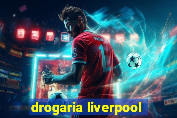 drogaria liverpool